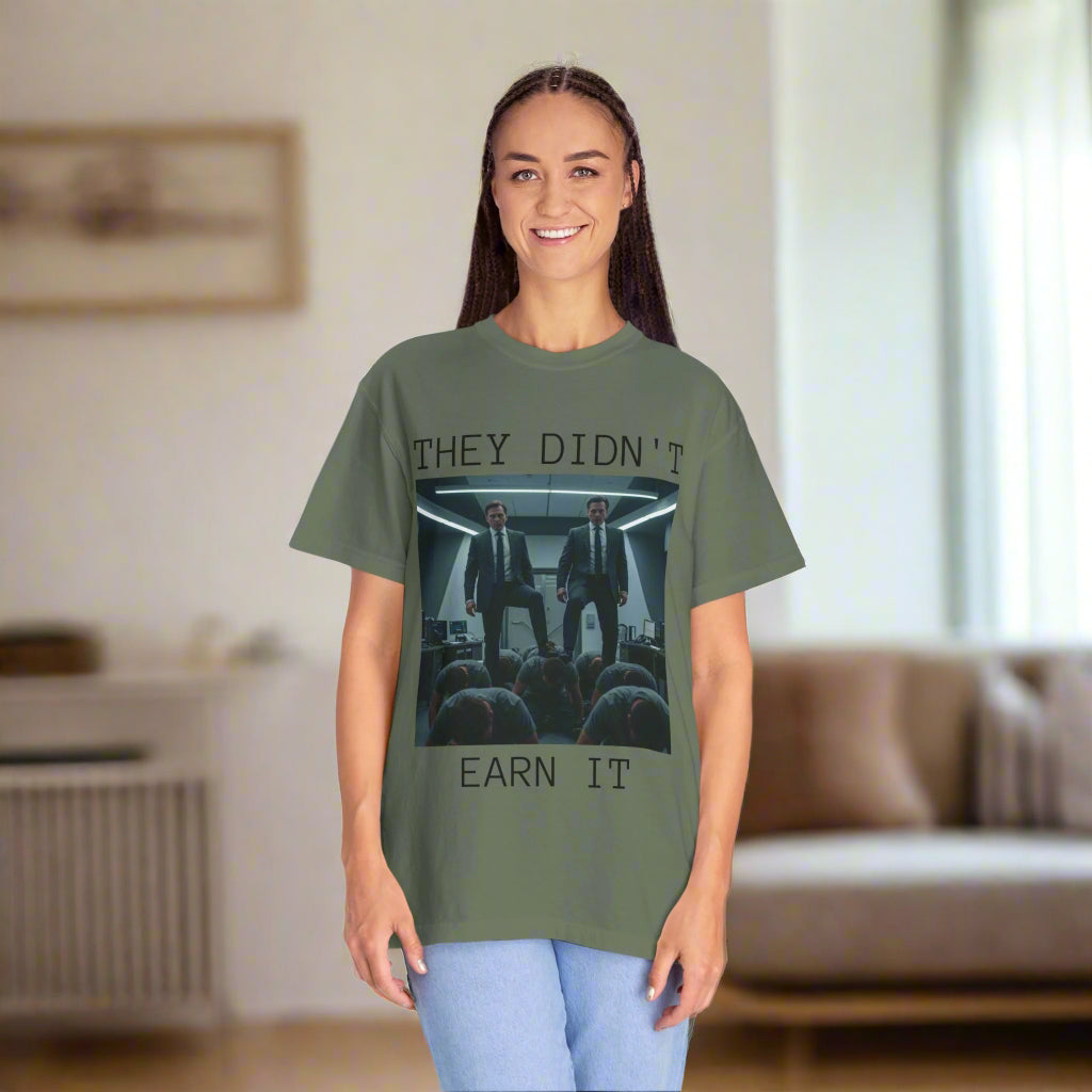 They Didn't Earn It - Unisex T-Shirt
